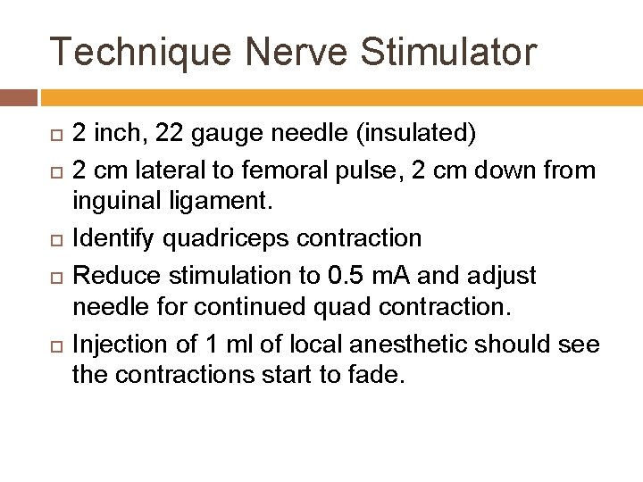 Technique Nerve Stimulator 2 inch, 22 gauge needle (insulated) 2 cm lateral to femoral