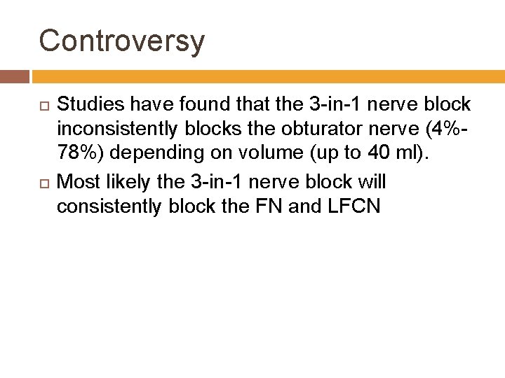 Controversy Studies have found that the 3 -in-1 nerve block inconsistently blocks the obturator