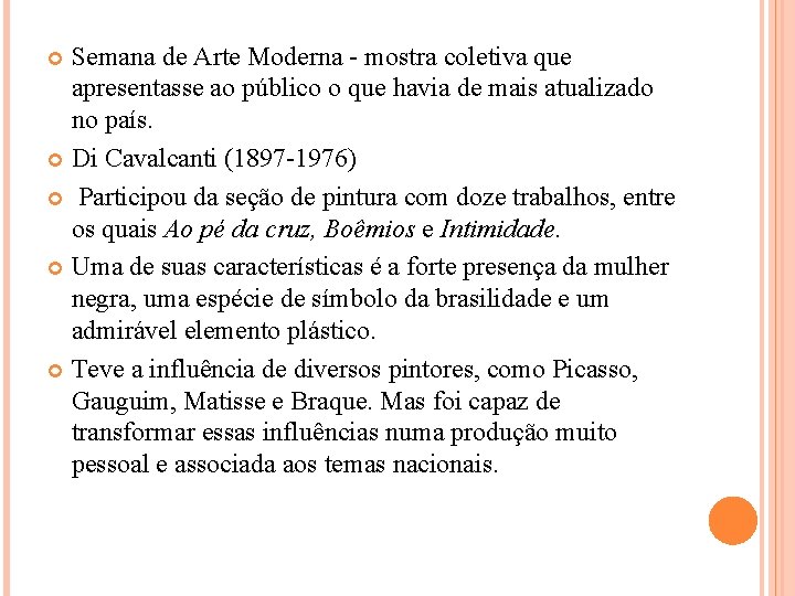 Semana de Arte Moderna - mostra coletiva que apresentasse ao público o que havia