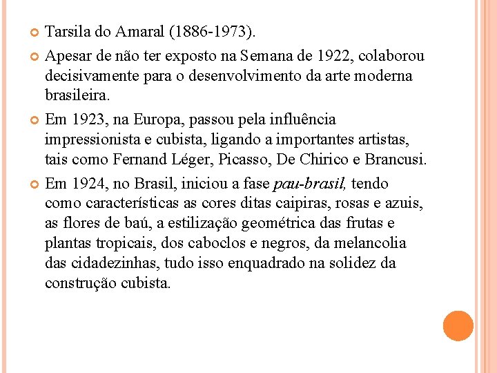 Tarsila do Amaral (1886 -1973). Apesar de não ter exposto na Semana de 1922,