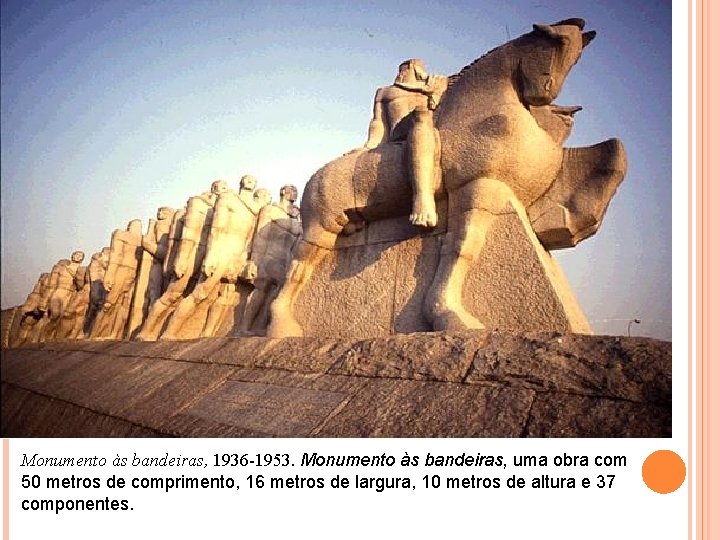 Monumento às bandeiras, 1936 -1953. Monumento às bandeiras, uma obra com 50 metros de