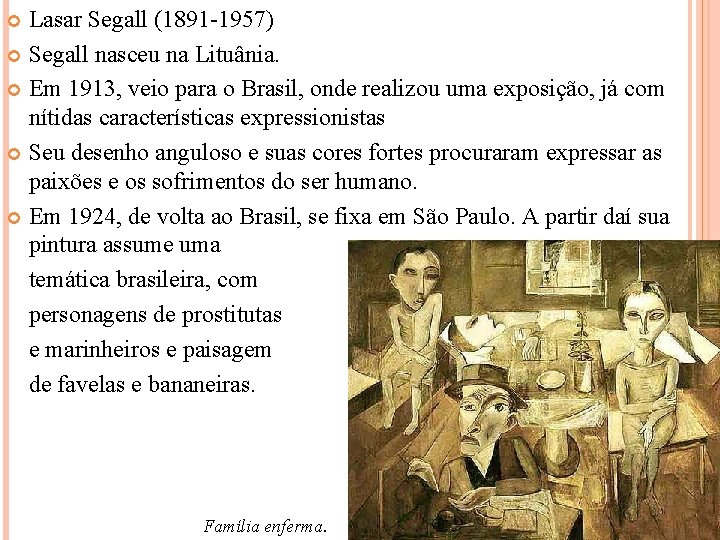 Lasar Segall (1891 -1957) Segall nasceu na Lituânia. Em 1913, veio para o Brasil,