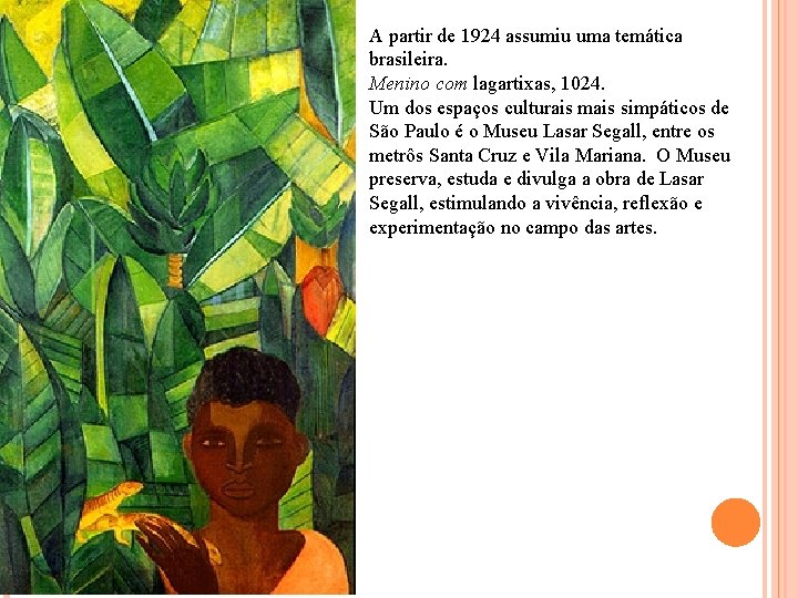 A partir de 1924 assumiu uma temática brasileira. Menino com lagartixas, 1024. Um dos