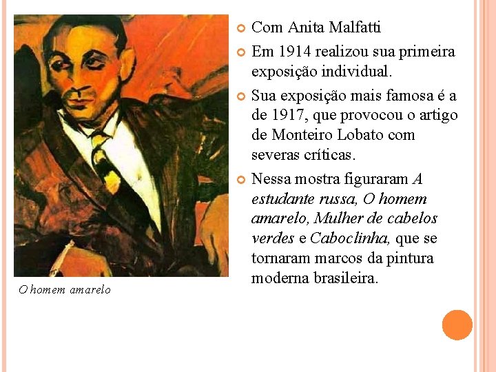 Com Anita Malfatti Em 1914 realizou sua primeira exposição individual. Sua exposição mais famosa