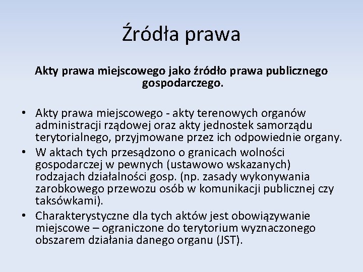 Źródła prawa Akty prawa miejscowego jako źródło prawa publicznego gospodarczego. • Akty prawa miejscowego