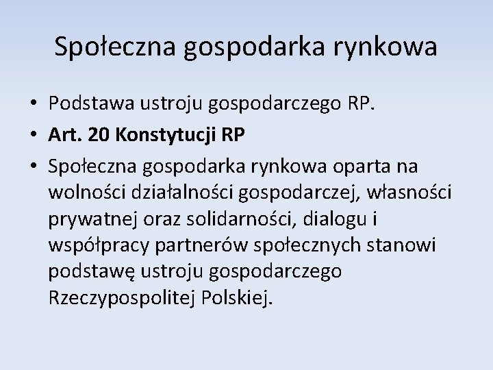 Społeczna gospodarka rynkowa • Podstawa ustroju gospodarczego RP. • Art. 20 Konstytucji RP •