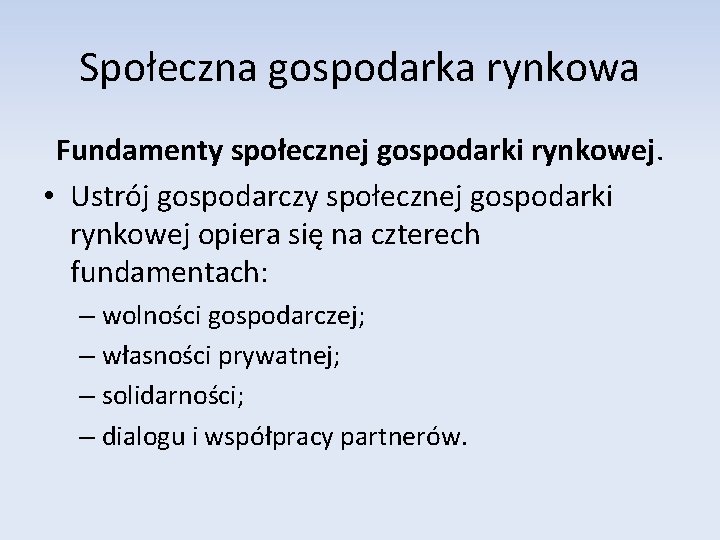 Społeczna gospodarka rynkowa Fundamenty społecznej gospodarki rynkowej. • Ustrój gospodarczy społecznej gospodarki rynkowej opiera