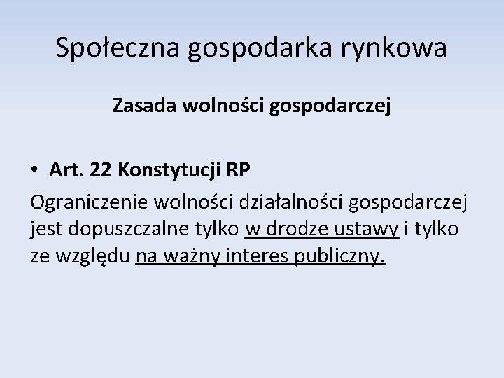 Społeczna gospodarka rynkowa Zasada wolności gospodarczej • Art. 22 Konstytucji RP Ograniczenie wolności działalności