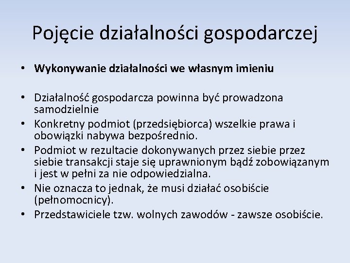 Pojęcie działalności gospodarczej • Wykonywanie działalności we własnym imieniu • Działalność gospodarcza powinna być