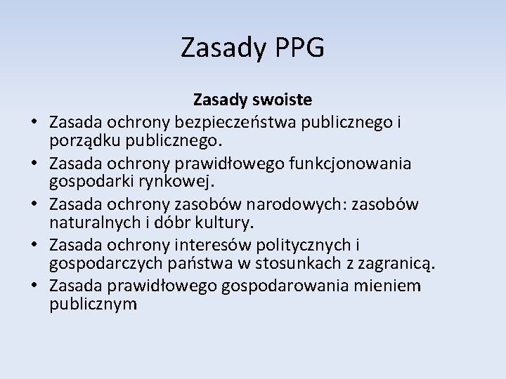 Zasady PPG • • • Zasady swoiste Zasada ochrony bezpieczeństwa publicznego i porządku publicznego.