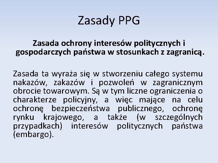 Zasady PPG Zasada ochrony interesów politycznych i gospodarczych państwa w stosunkach z zagranicą. Zasada