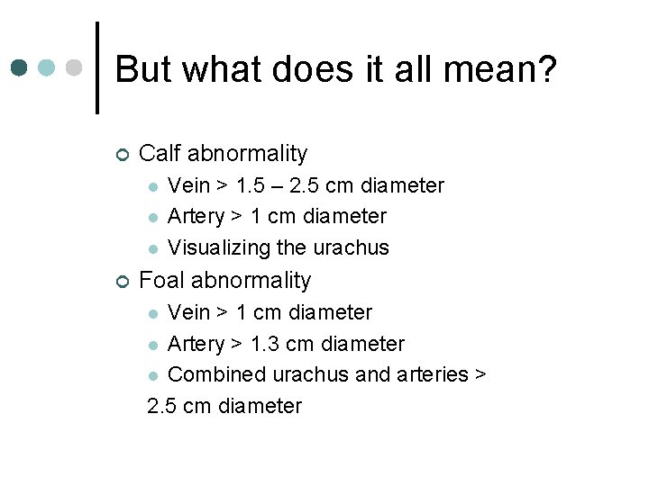 But what does it all mean? ¢ Calf abnormality l l l ¢ Vein