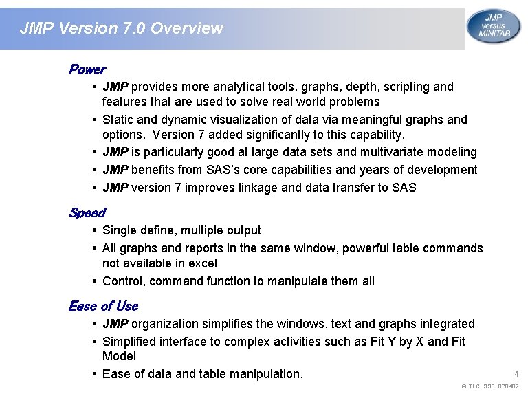 JMP Version 7. 0 Overview Power § JMP provides more analytical tools, graphs, depth, JMP Version 7. 0 Overview Power § JMP provides more analytical tools, graphs, depth,