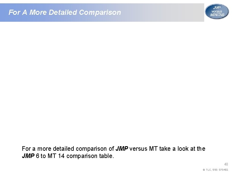 For A More Detailed Comparison For a more detailed comparison of JMP versus MT