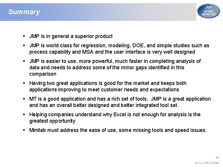 Summary § JMP is in general a superior product § JMP is world class Summary § JMP is in general a superior product § JMP is world class