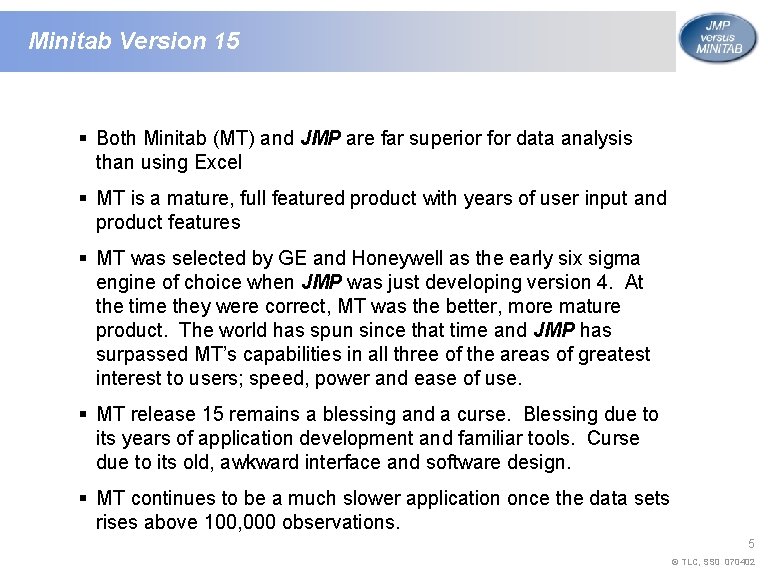 Minitab Version 15 § Both Minitab (MT) and JMP are far superior for data