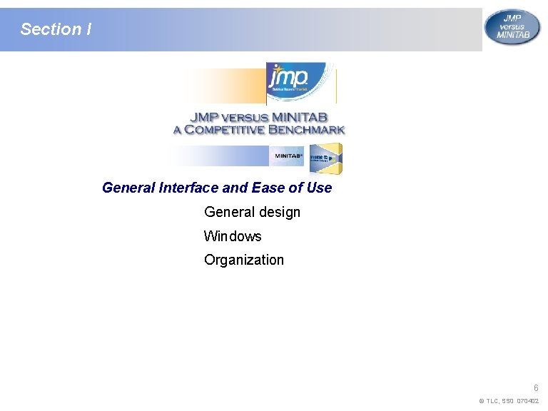 Section I General Interface and Ease of Use General design Windows Organization 6 ©