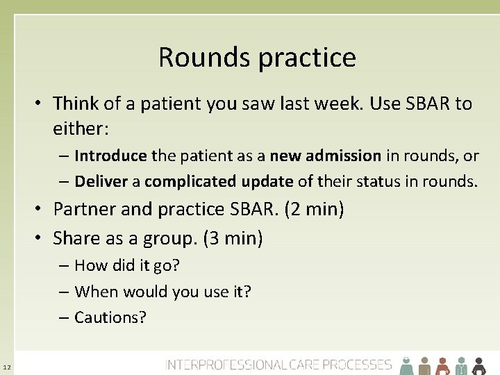 Rounds practice • Think of a patient you saw last week. Use SBAR to