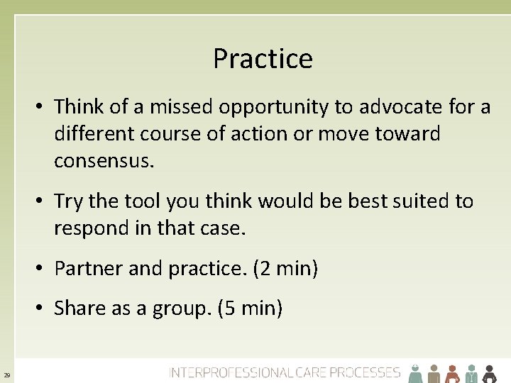 Practice • Think of a missed opportunity to advocate for a different course of