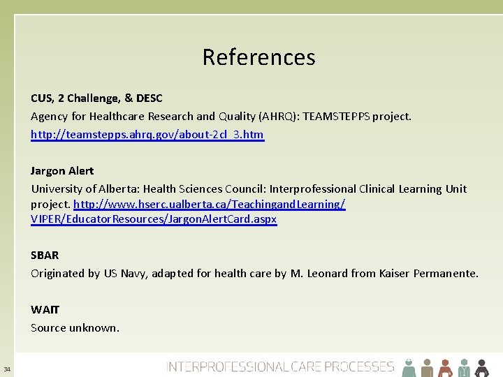 References CUS, 2 Challenge, & DESC Agency for Healthcare Research and Quality (AHRQ): TEAMSTEPPS