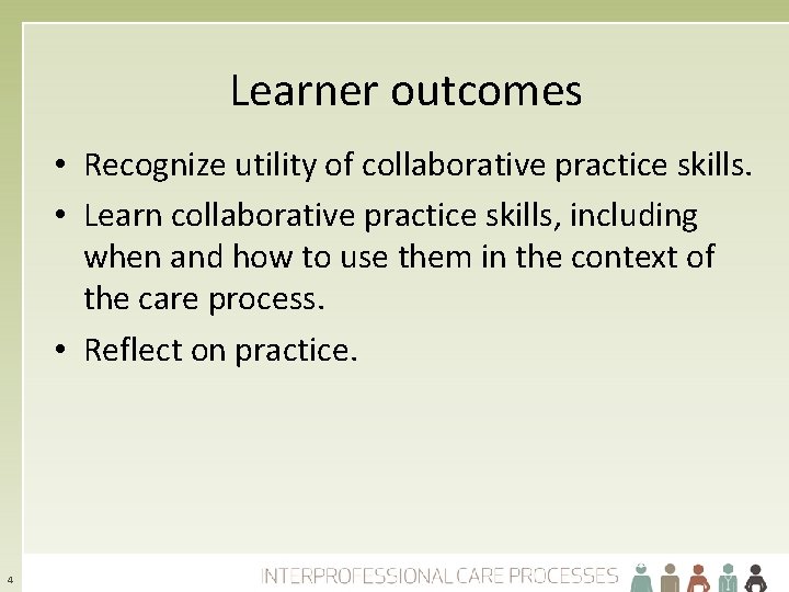 Learner outcomes • Recognize utility of collaborative practice skills. • Learn collaborative practice skills,