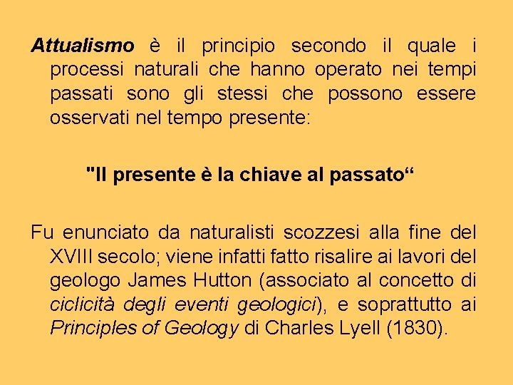 Attualismo è il principio secondo il quale i processi naturali che hanno operato nei