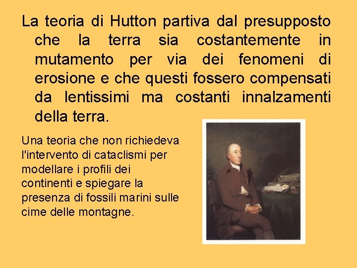 La teoria di Hutton partiva dal presupposto che la terra sia costantemente in mutamento