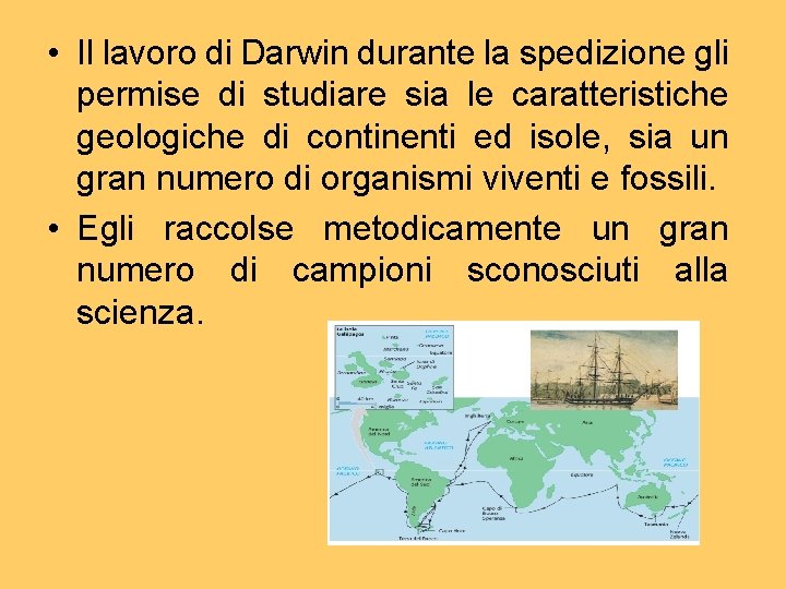  • Il lavoro di Darwin durante la spedizione gli permise di studiare sia
