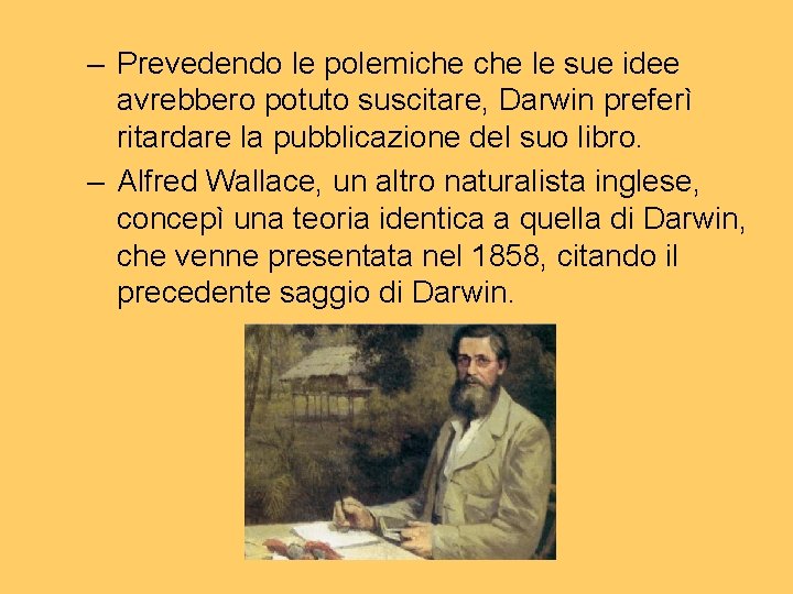– Prevedendo le polemiche le sue idee avrebbero potuto suscitare, Darwin preferì ritardare la