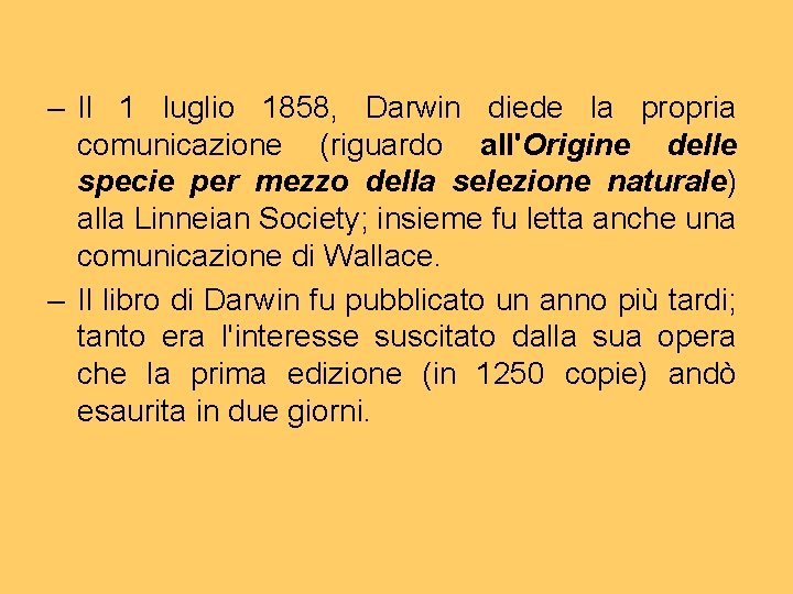 – Il 1 luglio 1858, Darwin diede la propria comunicazione (riguardo all'Origine delle specie