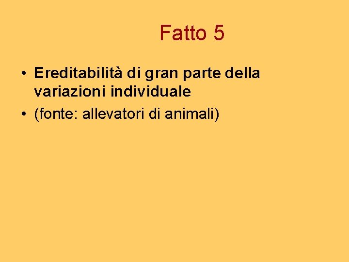 Fatto 5 • Ereditabilità di gran parte della variazioni individuale • (fonte: allevatori di