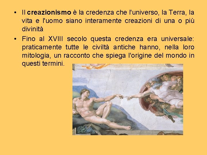  • Il creazionismo è la credenza che l'universo, la Terra, la vita e