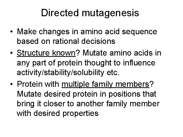 Directed mutagenesis • Make changes in amino acid sequence based on rational decisions •