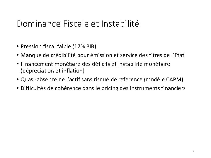 Dominance Fiscale et Instabilité • Pression fiscal faible (12% PIB) • Manque de crédibilité