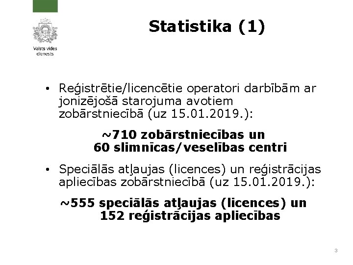 Statistika (1) • Reģistrētie/licencētie operatori darbībām ar jonizējošā starojuma avotiem zobārstniecībā (uz 15. 01.