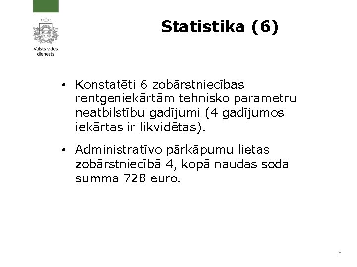 Statistika (6) • Konstatēti 6 zobārstniecības rentgeniekārtām tehnisko parametru neatbilstību gadījumi (4 gadījumos iekārtas