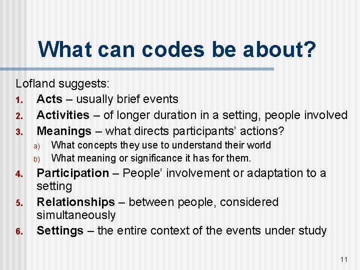 What can codes be about? Lofland suggests: 1. Acts – usually brief events 2.