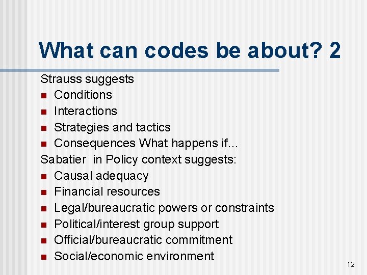 What can codes be about? 2 Strauss suggests n Conditions n Interactions n Strategies