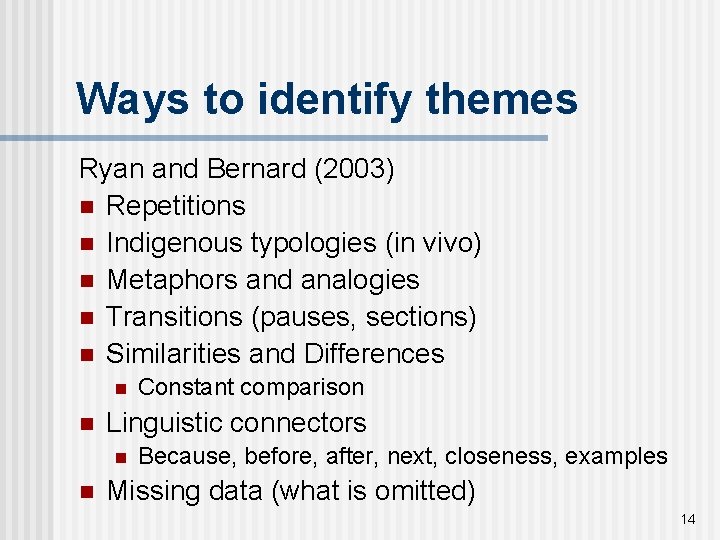 Ways to identify themes Ryan and Bernard (2003) n Repetitions n Indigenous typologies (in