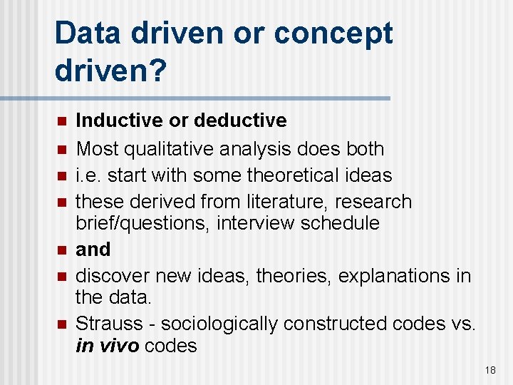 Data driven or concept driven? n n n n Inductive or deductive Most qualitative