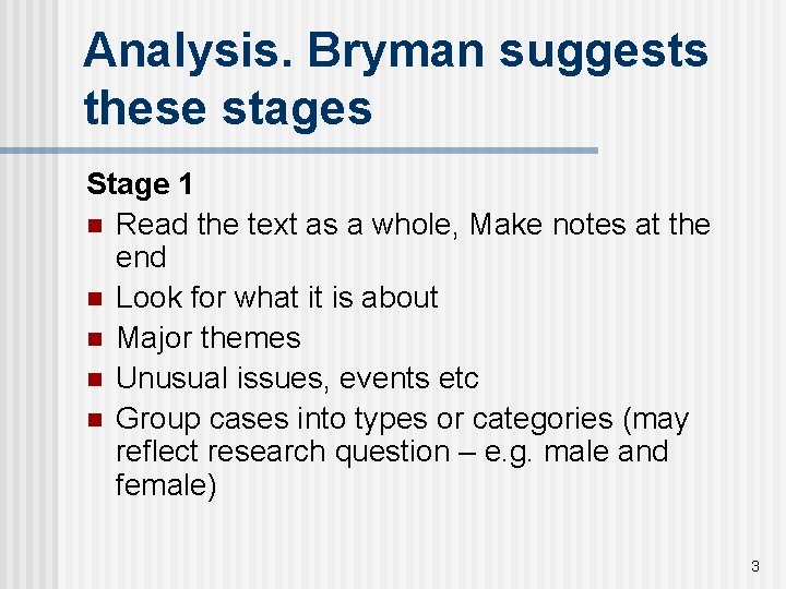 Analysis. Bryman suggests these stages Stage 1 n Read the text as a whole,