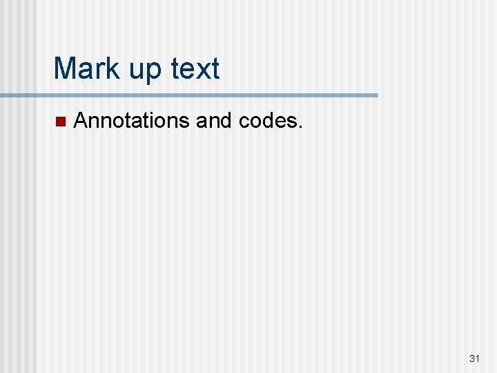 Mark up text n Annotations and codes. 31 