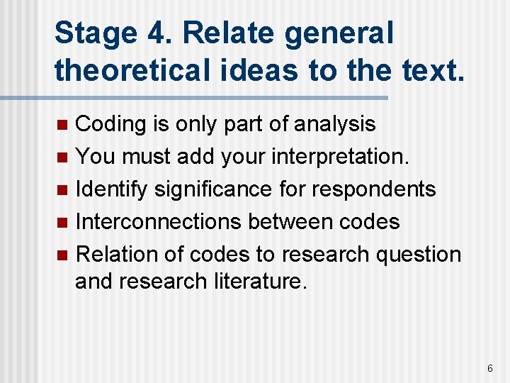 Stage 4. Relate general theoretical ideas to the text. Coding is only part of