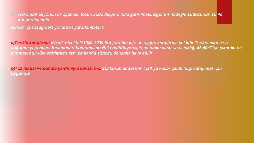  Rekombinasyonun ilk aşaması tozun suda dispers hale getirilmesi, diğer bir ifadeyle süttozunun su