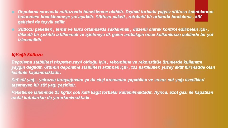  Depolama sırasında süttozunda böceklenme olabilir. Dıştaki torbada yağsız süttozu kalıntılarının bulunması böceklenmeye yol