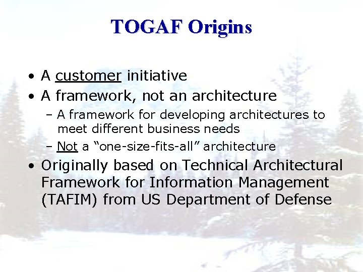 TOGAF Origins • A customer initiative • A framework, not an architecture – A