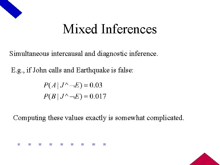 Mixed Inferences Simultaneous intercausal and diagnostic inference. E. g. , if John calls and