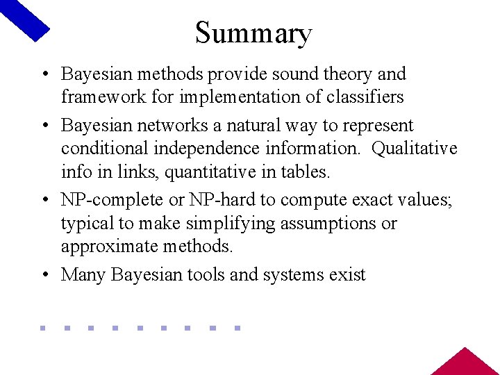 Summary • Bayesian methods provide sound theory and framework for implementation of classifiers •