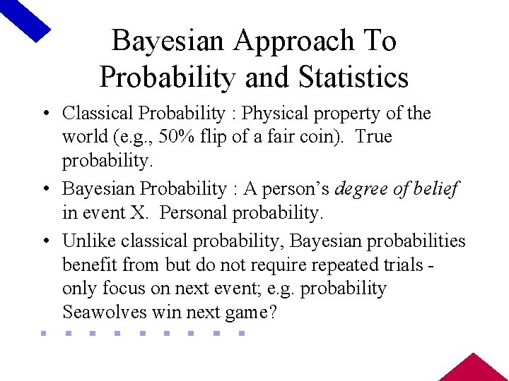 Bayesian Approach To Probability and Statistics • Classical Probability : Physical property of the