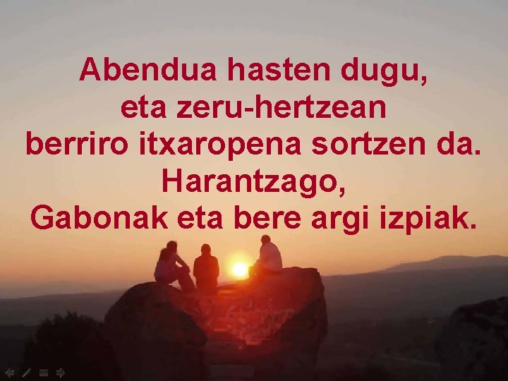 Abendua hasten dugu, eta zeru-hertzean berriro itxaropena sortzen da. Harantzago, Gabonak eta bere argi